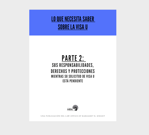 Lo Que Necesita Saber Sobre la Visa U PARTE 2 Sus Responsabilidades Derechos Y Protecciones Mientras Su Solicitud de Visa U Esta Pendiente